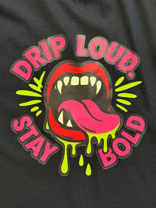 Drip Loud. Stay Bold. - Mouth Drippin'